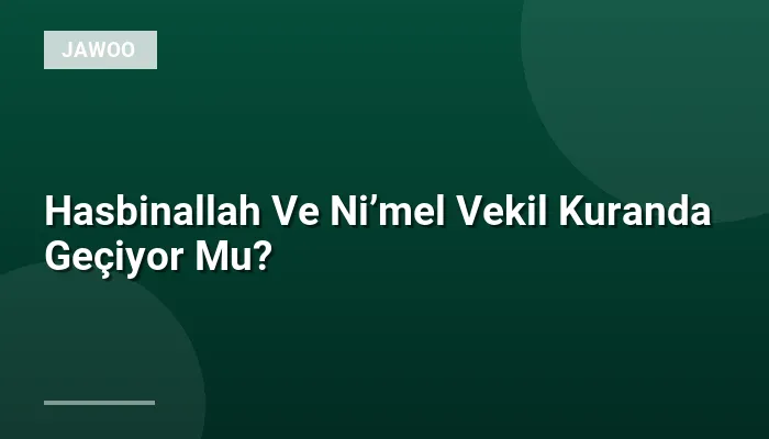 Hasbinallah Ve Ni’mel Vekil Kuranda Geçiyor Mu?