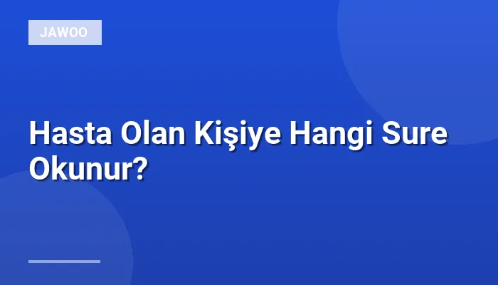 Hasta Olan Kişiye Hangi Sure Okunur?