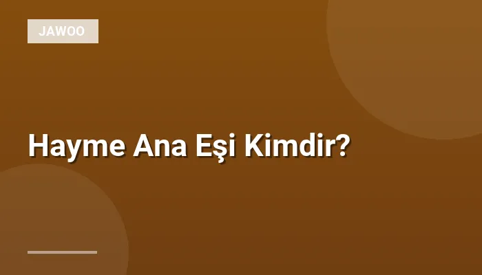 Hayme Ana Eşi Kimdir?