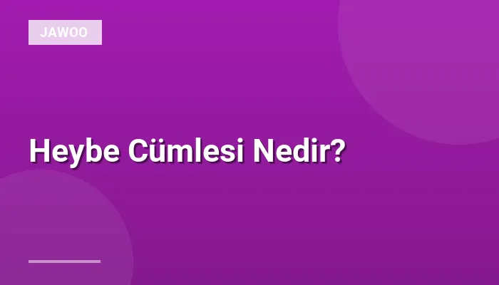 Heybe Cümlesi Nedir?