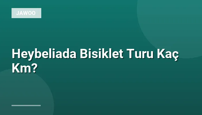 Heybeliada Bisiklet Turu Kaç Km?