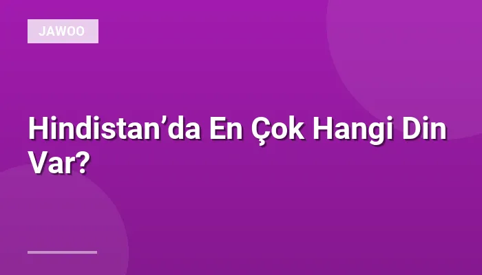 Hindistan’da En Çok Hangi Din Var?
