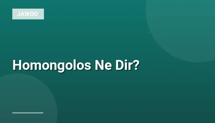 Homongolos Ne Dir?