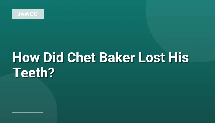 How Did Chet Baker Lost His Teeth?