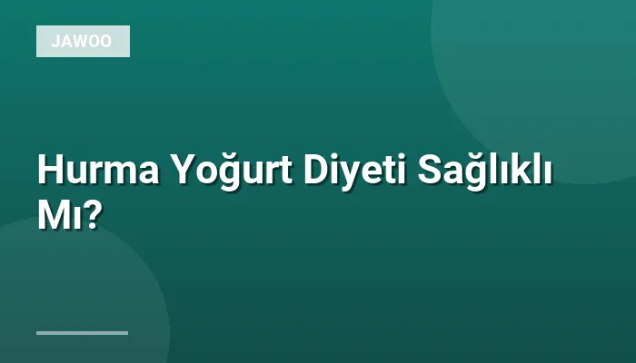 Hurma Yoğurt Diyeti Sağlıklı Mı?