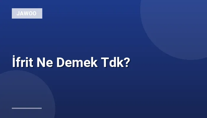 İfrit Ne Demek Tdk?