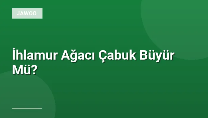 İhlamur Ağacı Çabuk Büyür Mü?