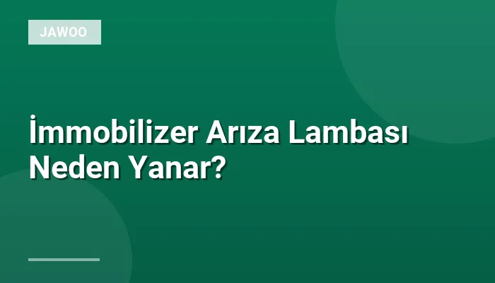 İmmobilizer Arıza Lambası Neden Yanar?