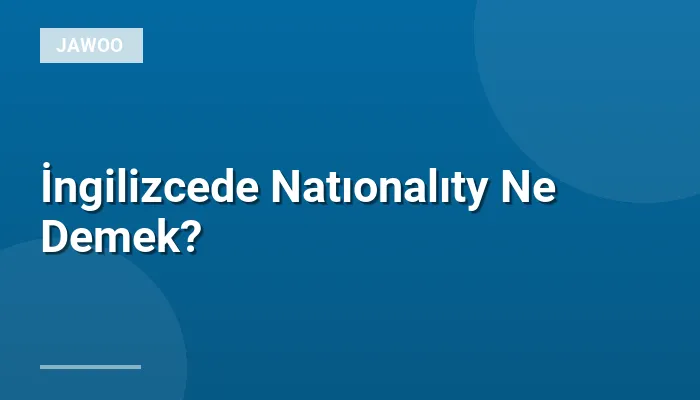 İngilizcede Natıonalıty Ne Demek?