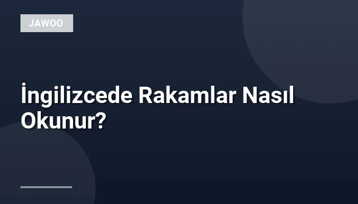 İngilizcede Rakamlar Nasıl Okunur?