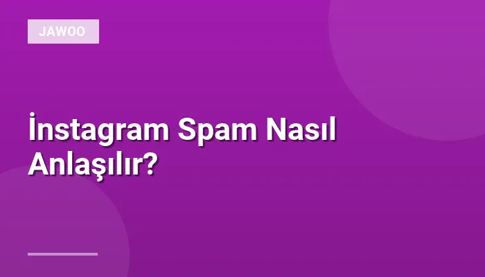 İnstagram Spam Nasıl Anlaşılır?