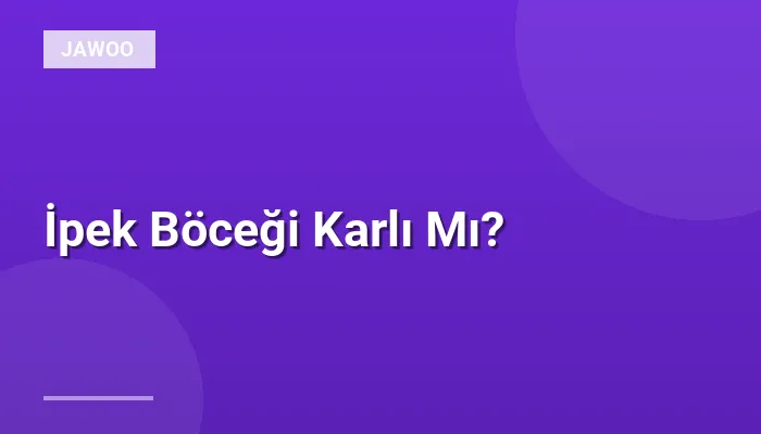 İpek Böceği Karlı Mı?