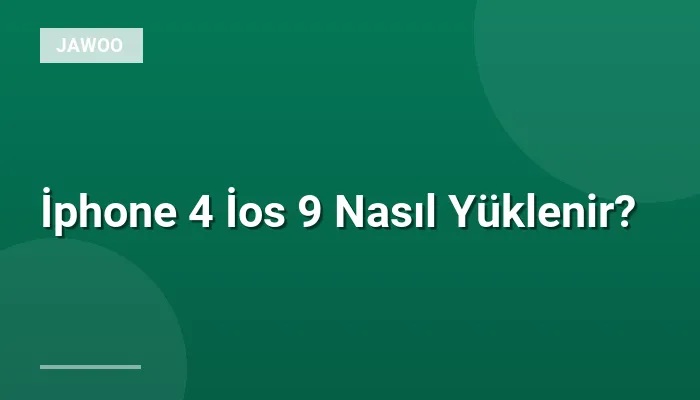İphone 4 İos 9 Nasıl Yüklenir?