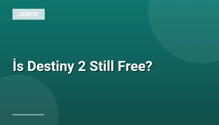 İs Destiny 2 Still Free?