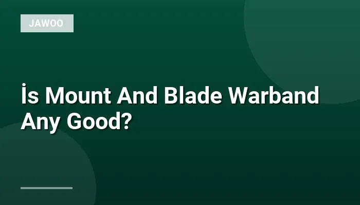 İs Mount And Blade Warband Any Good?
