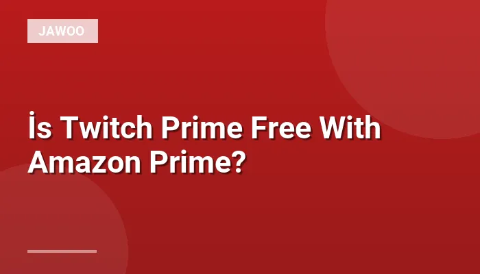 İs Twitch Prime Free With Amazon Prime?
