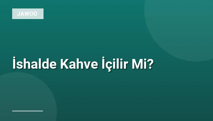 İshalde Kahve İçilir Mi?