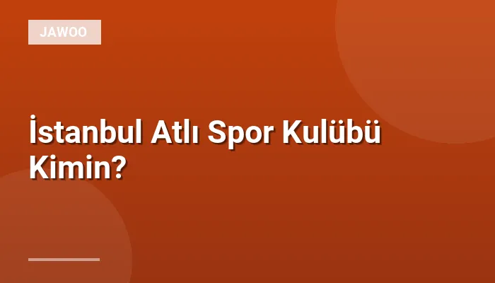 İstanbul Atlı Spor Kulübü Kimin?