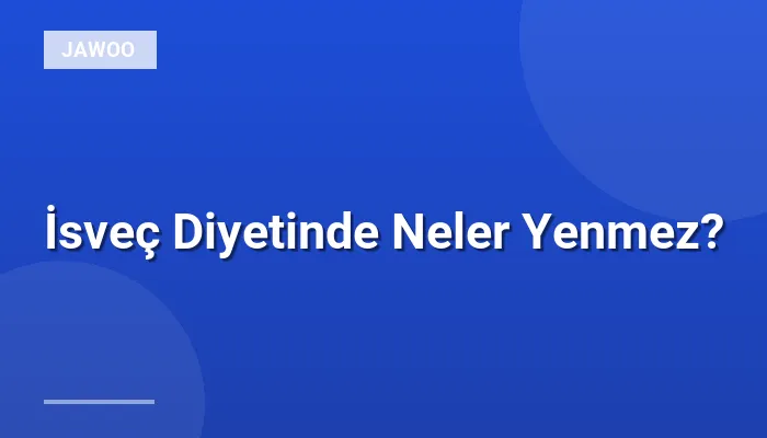 İsveç Diyetinde Neler Yenmez?