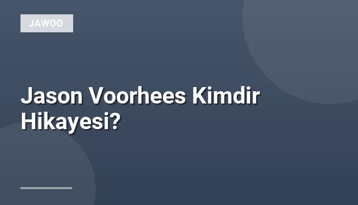 Jason Voorhees Kimdir Hikayesi?