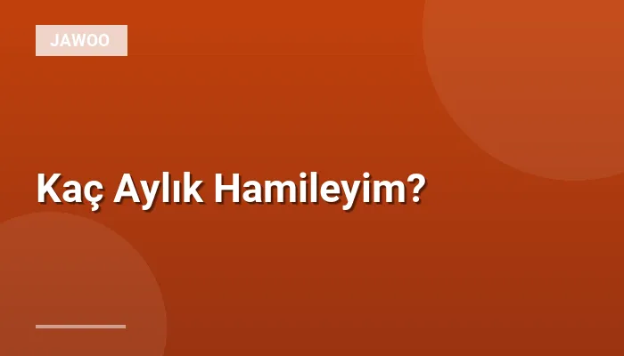 Kaç Aylık Hamileyim?