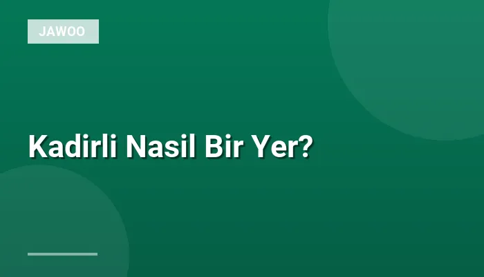 Kadirli Nasil Bir Yer?