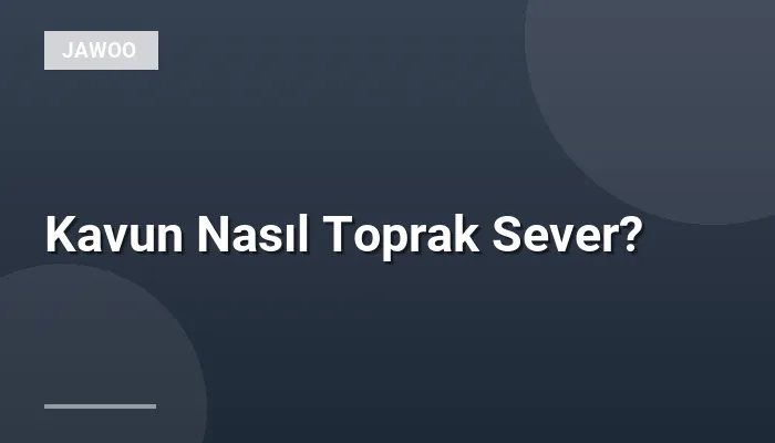 Kavun Nasıl Toprak Sever?