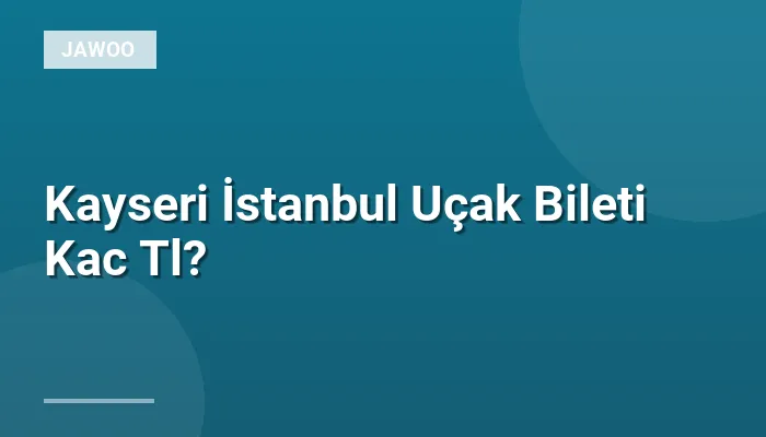 Kayseri İstanbul Uçak Bileti Kac Tl?