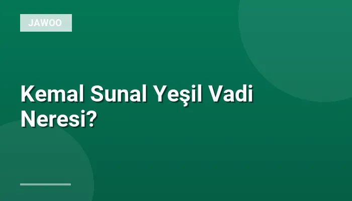 Kemal Sunal Yeşil Vadi Neresi?