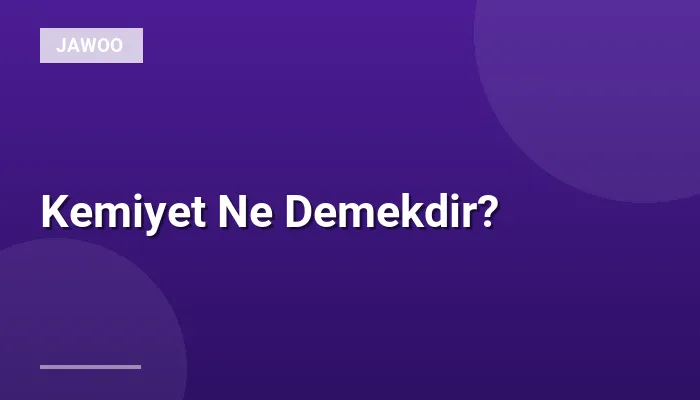 Kemiyet Ne Demekdir?