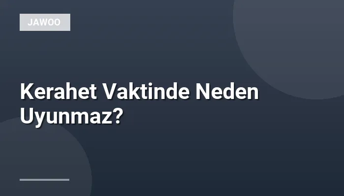 Kerahet Vaktinde Neden Uyunmaz?