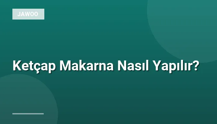 Ketçap Makarna Nasıl Yapılır?