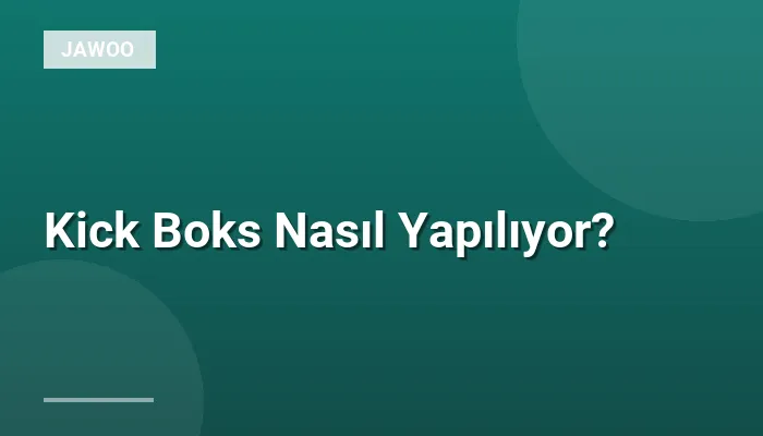 Kick Boks Nasıl Yapılıyor?