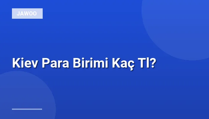 Kiev Para Birimi Kaç Tl?