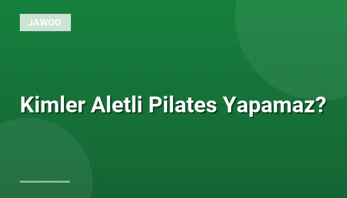 Kimler Aletli Pilates Yapamaz?