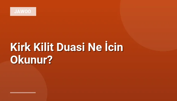 Kirk Kilit Duasi Ne İcin Okunur?