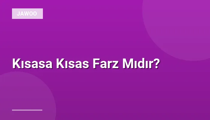 Kısasa Kısas Farz Mıdır?