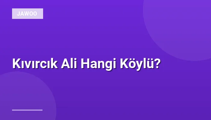 Kıvırcık Ali Hangi Köylü?