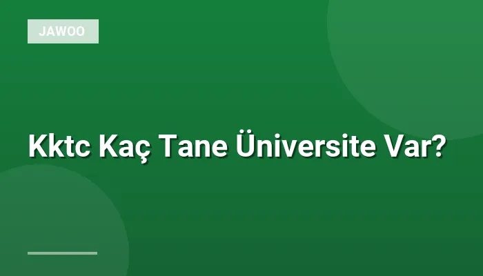 Kktc Kaç Tane Üniversite Var?