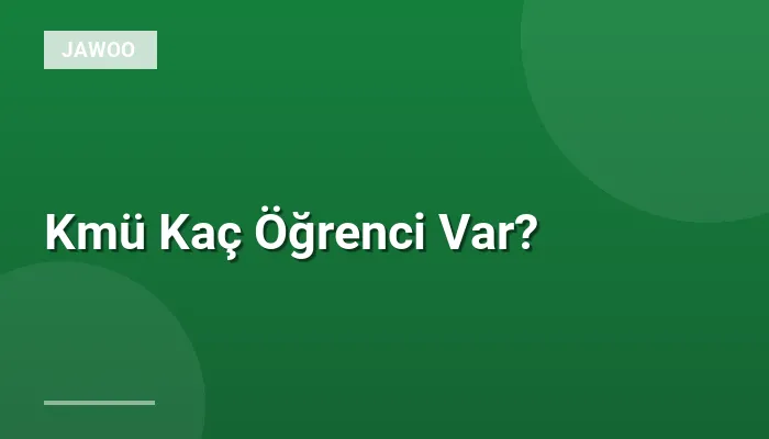 Kmü Kaç Öğrenci Var?