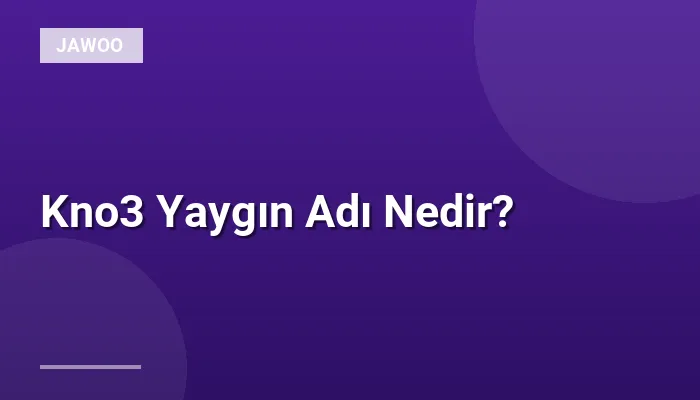 Kno3 Yaygın Adı Nedir?
