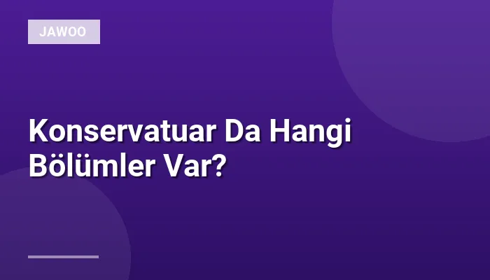 Konservatuar Da Hangi Bölümler Var?