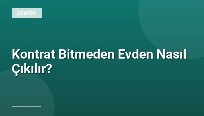 Kontrat Bitmeden Evden Nasıl Çıkılır?