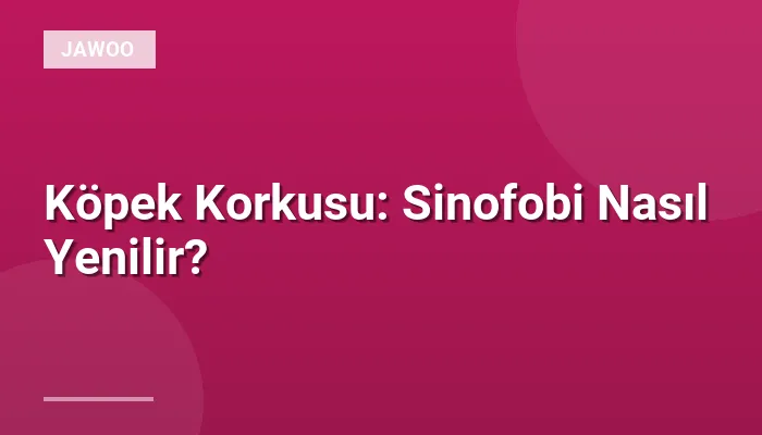 Köpek Korkusu: Sinofobi Nasıl Yenilir?