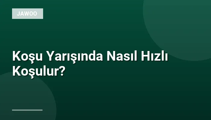 Koşu Yarışında Nasıl Hızlı Koşulur?