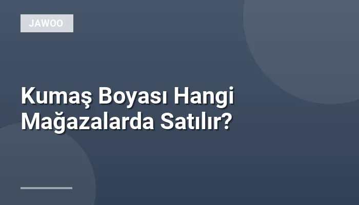 Kumaş Boyası Hangi Mağazalarda Satılır?