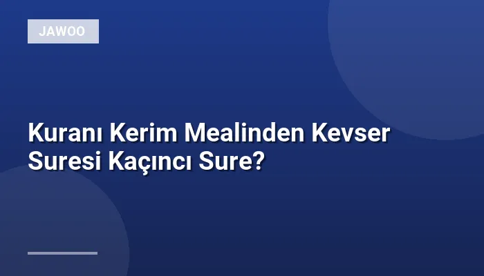Kuranı Kerim Mealinden Kevser Suresi Kaçıncı Sure?