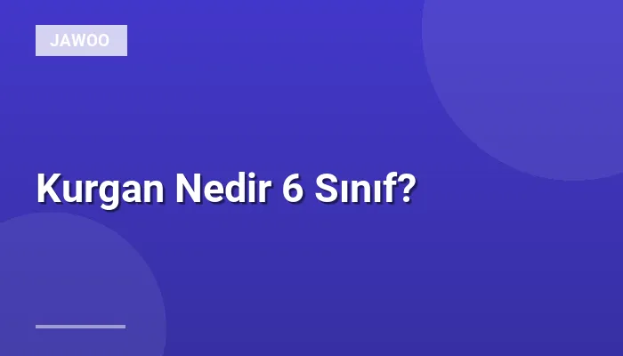 Kurgan Nedir 6 Sınıf?