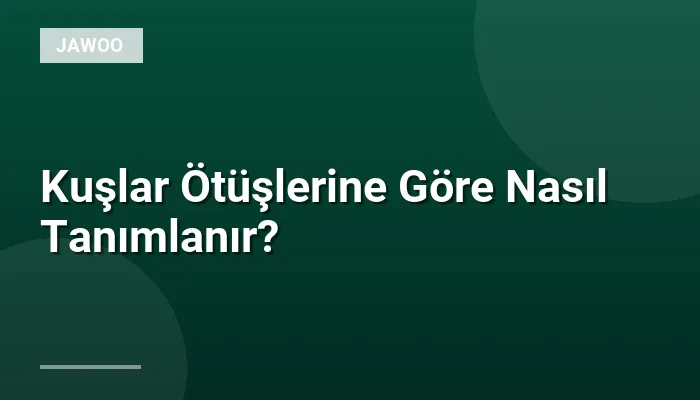 Kuşlar Ötüşlerine Göre Nasıl Tanımlanır?
