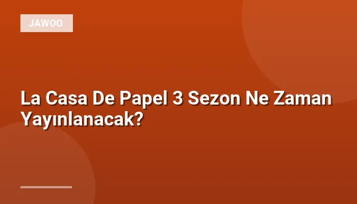 La Casa De Papel 3 Sezon Ne Zaman Yayınlanacak?